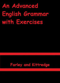 Title: An Advanced English Grammar with Exercises by Farley and Kittredge, Author: Farley and Kittredge