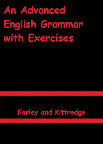 An Advanced English Grammar with Exercises by Farley and Kittredge