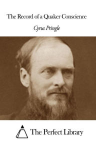 Title: The Record of a Quaker Conscience, Author: Cyrus Pringle