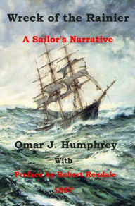 Title: Wreck of the Rainier; A Sailor's Narrative, Author: Omar J. Humphrey