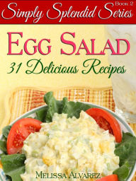 Title: 31 Simply Splendid Egg Salad Recipes, Author: Melissa Alvarez