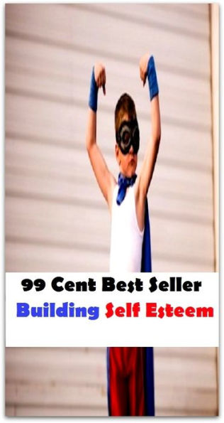 99 Cent Best Seller Building Self Esteem ( paying attention, wish, admiration, respectfulness, esteem, respect, regard, deference, attentiveness, obedience, gaze, heed, compliments )