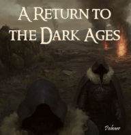 Title: A Return to the Dark Ages, Author: Richard Palmer