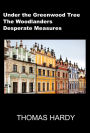 Thomas Hardy Combo Volume III (Under the Greenwood Tree, The Woodlanders, Desperate Measures Masterpiece Collection)