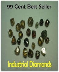 Title: 99 Cent Best Seller Industrial Diamonds ( Learn about diamonds, precious metals, selecting a jewelry gift, Nick Diamond, Diamond Blue, diamond earrings, diamond bracelets, diamond necklaces, diamond pendants, classic diamond jewelry ), Author: Resounding Wind Publishing