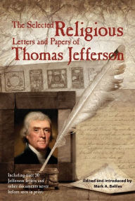 Title: The Selected Religious Letters and Papers of Thomas Jefferson, Author: Mark A. Beliles