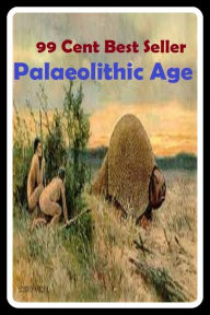 Title: 99 Cent Best Seller Palaeolithic Age ( Old Stone Age, ancient cultural stage, or level, of human development, Upper Palaeolithic, Palaeolithic Age, ,early patheolithic, middle pelaeolithic, pre history age ), Author: Resounding Wind Publishing