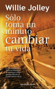 Title: Sólo toma un minuto cambiar tu vida, Author: Willie Jolley