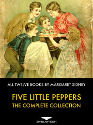 Title: Five Little Peppers - The Complete Collection, Author: Margaret Sidney