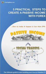 Title: 5 PRACTICAL STEPS TO CREATE A PASSIVE INCOME WITH FOREX, Author: Trading Mates