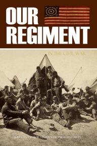 Title: Our Regiment in the Civil War (Abridged, Annotated), Author: G.F. Fleharty