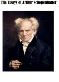 Title: The Essays of Arthur Schopenhauer, Author: Arthur Schopenhauer