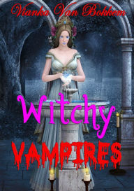 Title: Witchy Vampires (vampires and werewolves - witches), Author: Vianka Van Bokkem