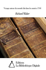 Title: Voyage autour du monde fait dans les années 1740, Author: Richard Walter