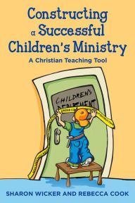 Title: Constructing a Successful Children's Ministry: A Christian Teaching Tool, Author: Sharon Wicker