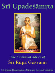 Title: Sri Upadesamrta, Author: Sri Srimad Bhaktivedanta Narayana Gosvami Maharaja