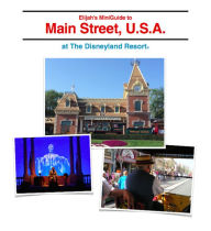 Title: Elijah's MiniGuide to Main Street, U.S.A. at Disneyland Park Fall 2014 / Winter 2015, Author: Elijah Sky