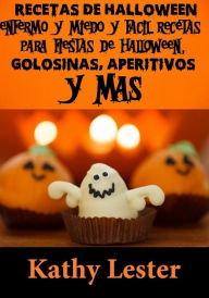 Title: Recetas de Halloween: Enfermo y Scary Rápido y Fácil Recetas para Fiestas de Halloween, Golosinas, Aperitivos y Más, Author: Kathy Lester