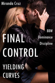 Title: Yielding Curves: Final Control (BBW, Dominance, Discipline), Author: Miranda Cruz