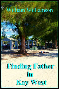 Title: Finding Father in Key West, Author: William Williamson