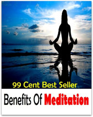 Title: 99 Cent Best Seller Benefits Of Meditation ( meditation, acupuncture, stylistics, drug, formula, remedy, fix, treatment, action, conduct, behavior, handling, dealing, management, cure, healing ), Author: Resounding Wind Publishing