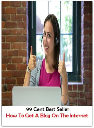 Title: 99 Cent Best Seller How To Get A Blog On The Internet ( online marketing, workstation, pc, laptop, CPU, blog, web, net, netting, network, internet, mail, e mail, download, up load, keyword, spyware, bug, antivirus, search engine, anti spam ), Author: Resounding Wind Publishing