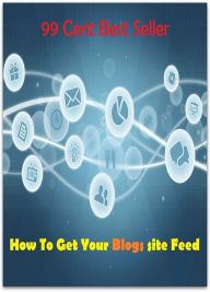 Title: 99 Cent Best Seller How To Get Your Blogs site Feed ( online marketing, workstation, pc, laptop, CPU, blog, web, net, netting, network, internet, mail, e mail, download, up load, keyword, spyware, bug, antivirus, search engine, anti spam ), Author: Resounding Wind Publishing