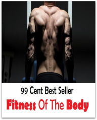 Title: 99 Cent Best Seller Fitness Of The Body ( exercise, meditation, acupuncture, stylostixis, drug, formula, medicine, remedy, fix, treatment, action, conduct, behavior, handling, dealing, management, cure, healing ), Author: Resounding Wind Publishing