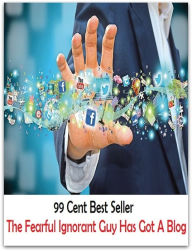 Title: 99 Cent Best Seller The Fearful Ignorant Guy Has Got A Blog ( online marketing, workstation, pc, laptop, CPU, blog, web, net, netting, network, internet, mail, e mail, download, up load, keyword, spyware, bug, antivirus, search engine ), Author: Resounding Wind Publishing
