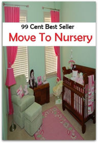 Title: 99 Cent Best Seller Move To Nursery ( incubator, showers, maternal, nurseries, incubators, creche, rearing, seedbed, seed, farmer, firm, tree, flower ), Author: Resounding Wind Publishing