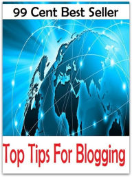 Title: 99 Cent Best Seller Top Tips For Blogging ( online marketing, workstation, pc, laptop, CPU, blog, web, net, netting, network, internet, mail, e mail, download, up load, keyword, spyware, bug, antivirus, search engine, anti spam, spyware ), Author: Resounding Wind Publishing