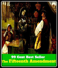Title: 99 Cent Best Seller The Fifteenth Amendment, Author: Resounding Wind Publishing