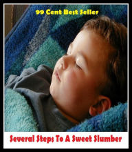 Title: 99 Cent Best Seller Several Steps To A Sweet Slumber ( eternal sleep, nap, sopor, eternal rest, snooze, quietus, pile, cat sleep, slumber, sleep, forty winks, short sleep, rest, catnap, sleep problems, baby-training ), Author: Resounding Wind Publishing