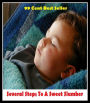 99 Cent Best Seller Several Steps To A Sweet Slumber ( eternal sleep, nap, sopor, eternal rest, snooze, quietus, pile, cat sleep, slumber, sleep, forty winks, short sleep, rest, catnap, sleep problems, baby-training )