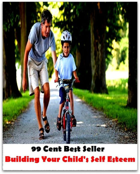 99 Cent Best Seller Building Your Child S Self Esteem ( paying attention, wish, admiration, respectfulness, esteem, respect, regard, deference, attentiveness, obedience, gaze, heed, compliments )