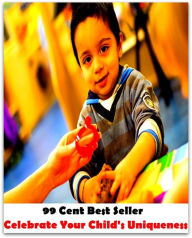 Title: 99 Cent Best Seller Celebrate Your Childs Uniqueness ( children, infant, nino, kid, childhood, son, kids, baby, 'enfant, boy, enfant, infantil, juvenile, infantile, minor, minors, secondary, daughter, enfant, girl, ninos ), Author: Resounding Wind Publishing