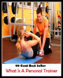 99 Cent Best Seller What Is A Personal Trainer ( Train, teach, coach, educate, instruct, guide, prepare, tutor, school, inform )