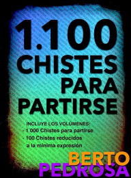 Title: 1.100 Chistes para partirse: Una excelente selección de chistes tronchantes, Author: Berto Pedrosa