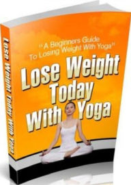 Title: Secrest To Lose Weight Today With Yoga - The best yoga poses to help promote weight loss..Deits & Weight Loss ebook, Author: Fun to read