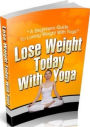 Secrest To Lose Weight Today With Yoga - The best yoga poses to help promote weight loss..Deits & Weight Loss ebook