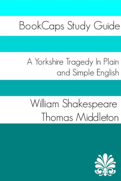 A Yorkshire Tragedy In Plain and Simple English