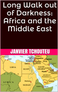 Title: Long Walk out of Darkness: Africa and the Middle East, Author: Janvier Tchouteu