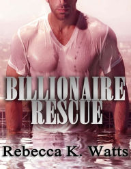 Title: Billionaire Rescue, Author: Rebecca K. Watts