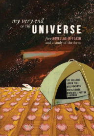 Title: My Very End of the Universe: Five Novellas-in-Flash and a Study of the Form, Author: Chris Bower