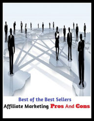 Title: Best of the Best Sellers Affiliate Marketing Pros And Cons ( bazaar, bazar, fair, mart, plaza, trading, marketing, brokerage, merchantry, bargain), Author: Resounding Wind Publishing