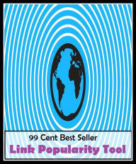 Title: 99 Cent Best Seller	Link Popularity Tool (apparatus,appliance,device,engine,gadget,gizmo,machine,means,mechanism,utensil), Author: Resounding Wind Publishing
