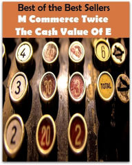 Title: 99 Cent Best Seller M Commerce Twice The Cash Value Of E (business,economics,exchange,industry,marketing,retailing,trade,traffic,dealing,dealings), Author: Resounding Wind Publishing