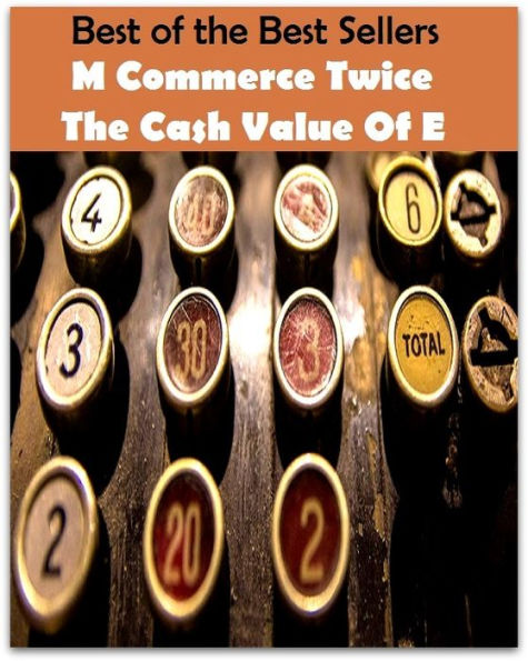 99 Cent Best Seller M Commerce Twice The Cash Value Of E (business,economics,exchange,industry,marketing,retailing,trade,traffic,dealing,dealings)