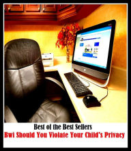 Title: 99 Cent Best Seller	Bwi Should You Violate Your Childs Privacy (adolescent,baby,infant,juvenile,kid,minor,offspring,teenager,toddler,youngster), Author: Resounding Wind Publishing