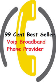 Title: 99 Cent Best Seller	Voip Broadband Phone Provider (call up,contact,dial,buzz,call,ring,get back to,get on the horn,get on the line,get someone on), Author: Resounding Wind Publishing